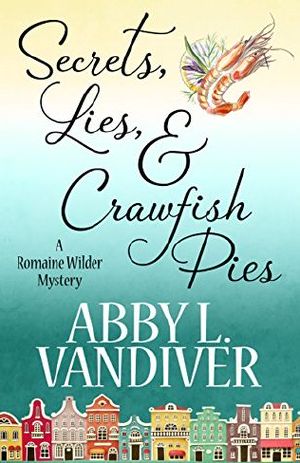 [Romaine Wilder Mystery 01] • Secrets, Lies, & Crawfish Pies